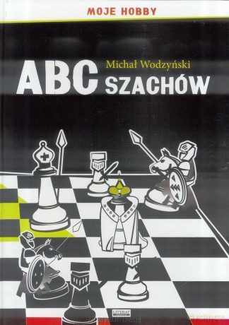 ABC szachów. Moje hobby - Michał Wodzyński [KSIĄŻKA]
