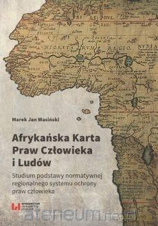 Afrykańska Karta Praw Człowieka i Ludów - Marek Jan Wasiński [KSIĄŻKA]