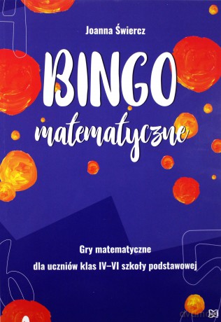Bingo matematyczne. Gry matematyczne dla klas IV-VI - Joanna Świercz [KSIĄŻKA]