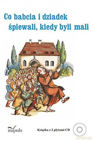 Co babcia i dziadek śpiewali kiedy byli mali - Katarzyna Zachwatowicz-Jasieńska [KSIĄŻKA]