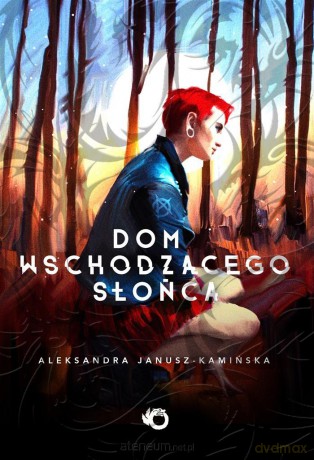 Dom Wschodzącego Słońca - Aleksandra Janusz-Kamińska [KSIĄŻKA]