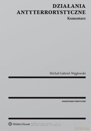 Działania antyterrorystyczne. Komentarz - Michał Gabriel-Węglowski [KSIĄŻKA]