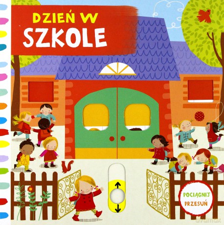 Dzień w szkole. Pociągnij-przesuń [KSIĄŻKA]