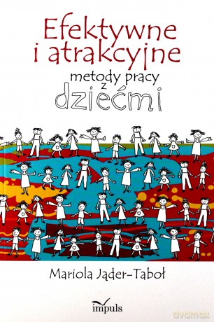 Efektywne i atrakcyjne metody pracy z dziećmi [KSIĄŻKA]