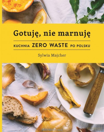 Gotuję, nie marnuję - Sylwia Majcher [KSIĄŻKA]
