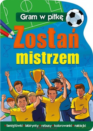 GRAM W PIŁKĘ Zostań mistrzem [KSIĄŻKA]