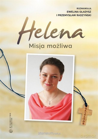 Helena. Misja możliwa - Ewelina Gładysz, Przemysław Radzyński [KSIĄŻKA]