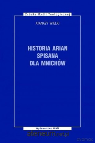 Historia arian spisana dla mnichów - Atanazy Wielki [KSIĄŻKA]