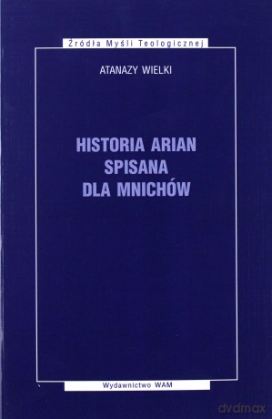 Historia arian spisana dla mnichów - Atanazy Wielki [KSIĄŻKA]