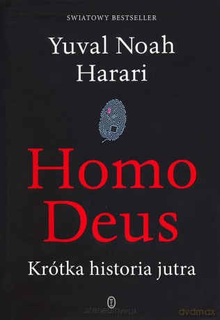 Homo Deus. Krótka historia jutra - Yuval Noah Harari [KSIĄŻKA]