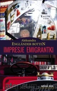 Impresje emigrantki - Aleksandra Englnder-Botten [KSIĄŻKA]