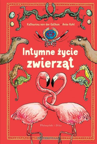 Intymne życie zwierząt - Katharina von der Gathen, Anke Kuhl [KSIĄŻKA]