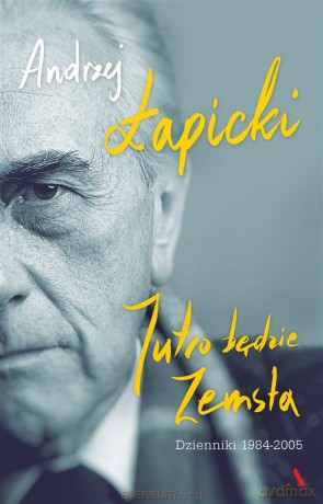 Jutro będzie zemsta. Dzienniki 1984-2005 - Andrzej Łapicki [KSIĄŻKA]