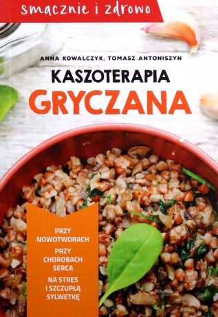 Kaszoterapia gryczana - Anna Kowalczyk, Tomasz Antoniszyn [KSIĄŻKA]