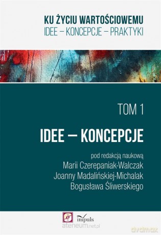 Ku życiu wartościowemu (Tom 1) Idee Koncepcje [KSIĄŻKA]