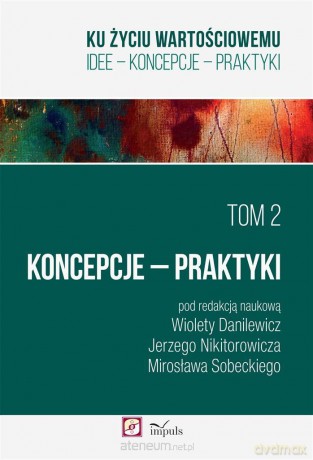 Ku życiu wartościowemu (Tom 2) Koncepcje Praktyki [KSIĄŻKA]