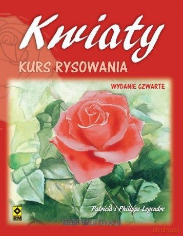 Kwiaty. Kurs rysowania - Patricia i Philippe Legendre [KSIĄŻKA]