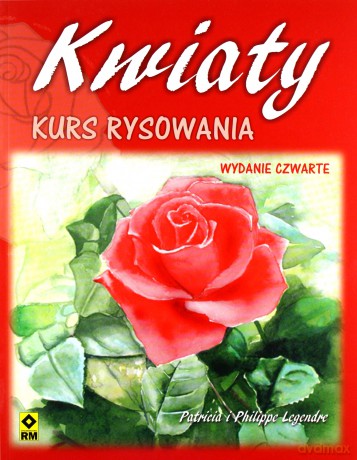 Kwiaty. Kurs rysowania - Patricia i Philippe Legendre [KSIĄŻKA]