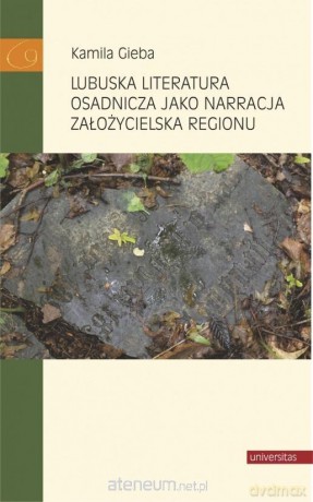 Lubuskaura osadnicza jako narracja - Kamila Gieba [KSIĄŻKA]