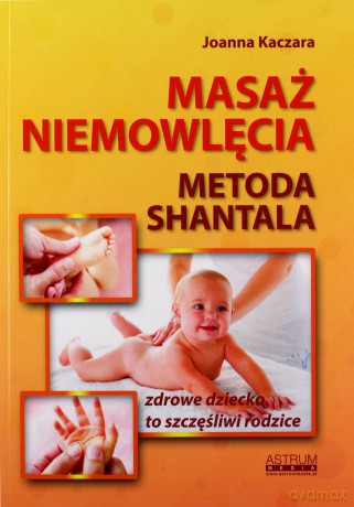 Masaż niemowlęcia. Metoda Shantala - Joanna Kaczara [KSIĄŻKA]