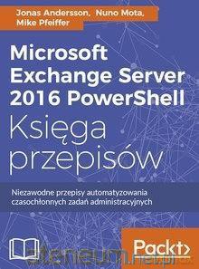 Microsoft Exchange Server 2016 PowerShell - Jonas Andersson, Nuno Mota, Mike Pfeiffer [KSIĄŻKA]