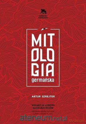 Mitologia germańska. Opowieści o bogach północy - Artur Szrejter [KSIĄŻKA]