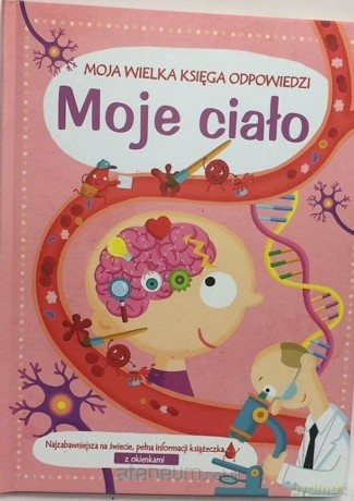 Moja Wielka Księga Odpowiedzi. Moje ciało [KSIĄŻKA]