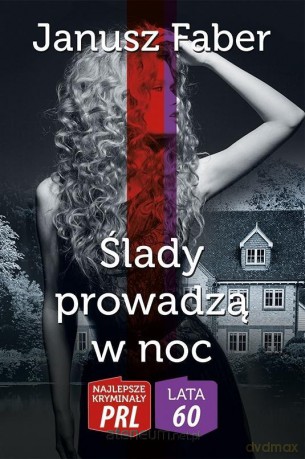 Najlepsze kryminały PRL. Ślady prowadzą w noc - Janusz Faber [KSIĄŻKA]
