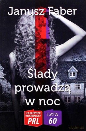 Najlepsze kryminały PRL. Ślady prowadzą w noc - Janusz Faber [KSIĄŻKA]
