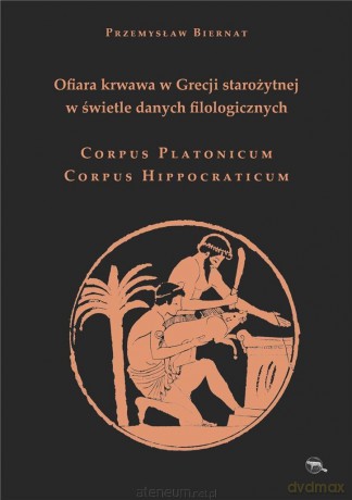 Ofiara krwawa w Grecji...Corpus Platonicum - Przemysław Biernat [KSIĄŻKA]