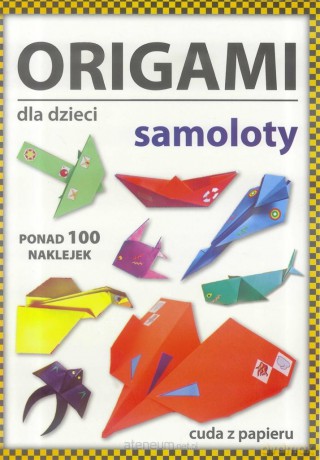 Origami dla dzieci. Samoloty [KSIĄŻKA]
