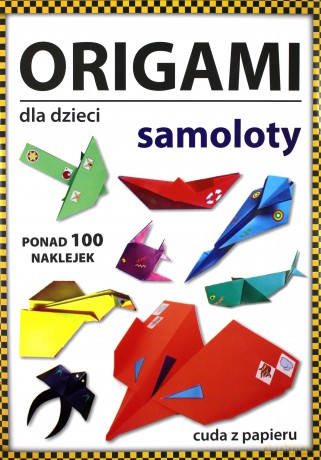 Origami dla dzieci. Samoloty [KSIĄŻKA]