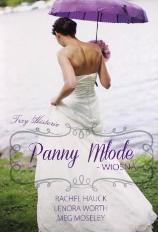 Panny młode. Wiosna - Rachel Hauck, Lenora Worth, Meg Moseley [KSIĄŻKA]