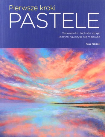 Pierwsze kroki: Pastele [KSIĄŻKA]