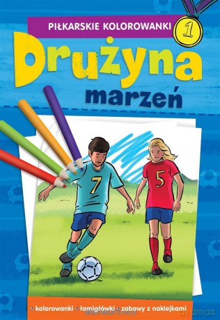 Piłkarskie Kolorowanki Drużyna marzeń [KSIĄŻKA]