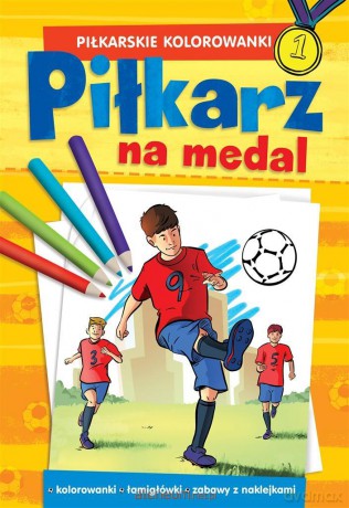 PIŁKARSKIE KOLOROWANKI Piłkarz na medal [KSIĄŻKA]