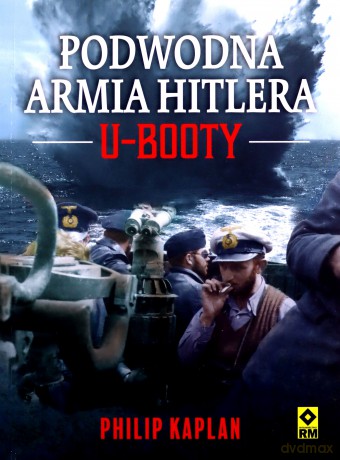 Podwodna armia Hitlera. U- Booty - Philip Kaplan [KSIĄŻKA]