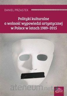 Polityki kulturalne a wolność wypowiedzi - Daniel Przastek [KSIĄŻKA]