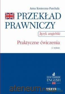 Przekład prawniczy. Praktyczne ćwiczenia język angielski - Anna Konieczna- Purchała [KSIĄŻKA]