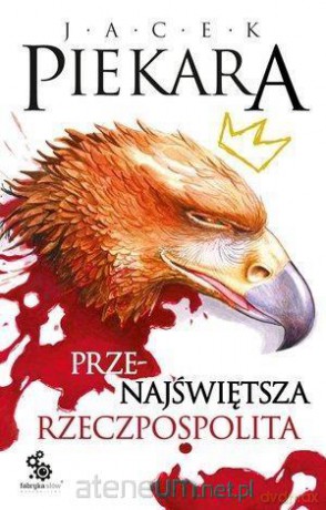 Przenajświętsza Rzeczpospolita - Jacek Piekara [KSIĄŻKA]