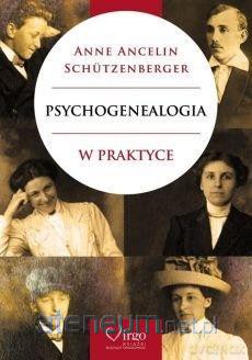 Psychogenealogia w praktyce - Anne Ancelin Schutzenberger [KSIĄŻKA]