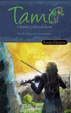 Tami z krainy pięknych Koni (Tom 3) Magiczna - Renata Klamerus [KSIĄŻKA]