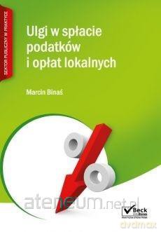 Ulgi w spłacie podatków i opłat lokalnych - Marcin Binaś [KSIĄŻKA]