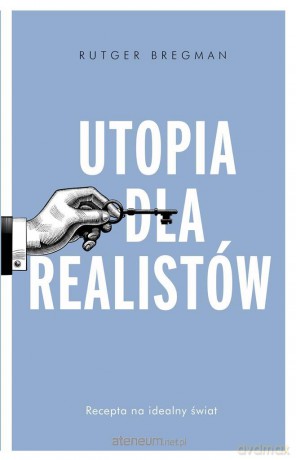 Utopia dla realistów. Jak zbudować idealny świat - Rutger Bregman [KSIĄŻKA]