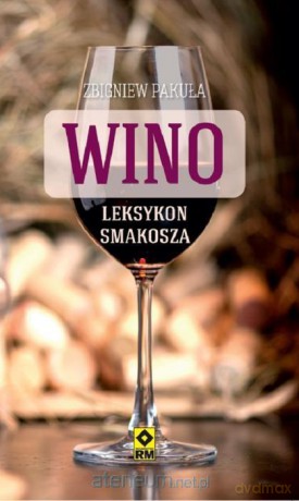 Wino. Leksykon smakosza - Zbigniew Pakuła [KSIĄŻKA]