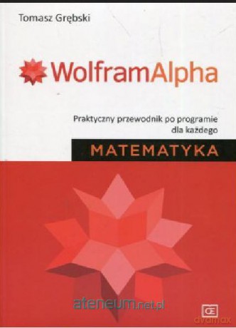 Wolfram Alpha. Praktyczny przewodnik - Tomasz Grębski [KSIĄŻKA]