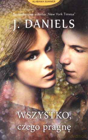 Wszystko, czego pragnę - J Daniels, Emilia Skowrońska [KSIĄŻKA]