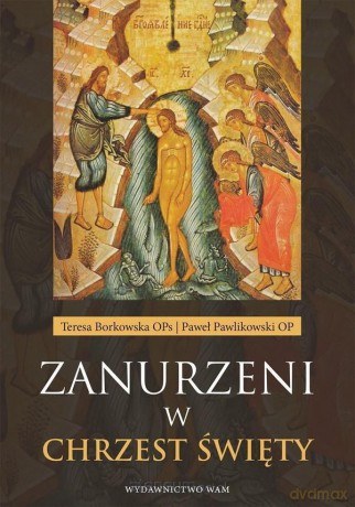 Zanurzeni w chrzest święty - Teresa Borkowska, Paweł Pawlikowski [KSIĄŻKA]