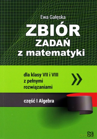 Zbiór zadań z matematyki klasa 7-8 cz.1 Algebra - Ewa Gałęska [KSIĄŻKA]