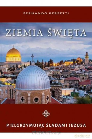 Ziemia Święta. Pielgrzymując śladami Jezusa- album - Fernando Perfetti [KSIĄŻKA]